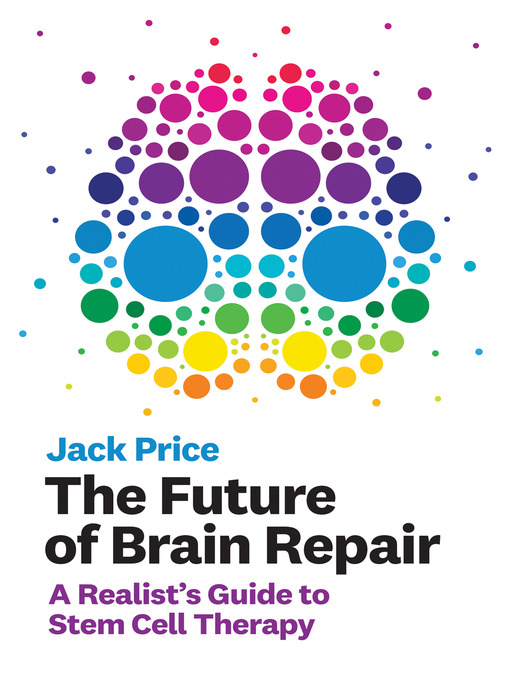 Title details for The Future of Brain Repair by Jack Price - Available